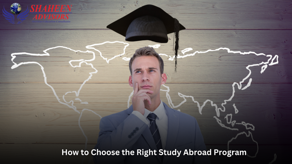 How to Choose the Right Study Abroad Program - Shaheen Advisor - 2025