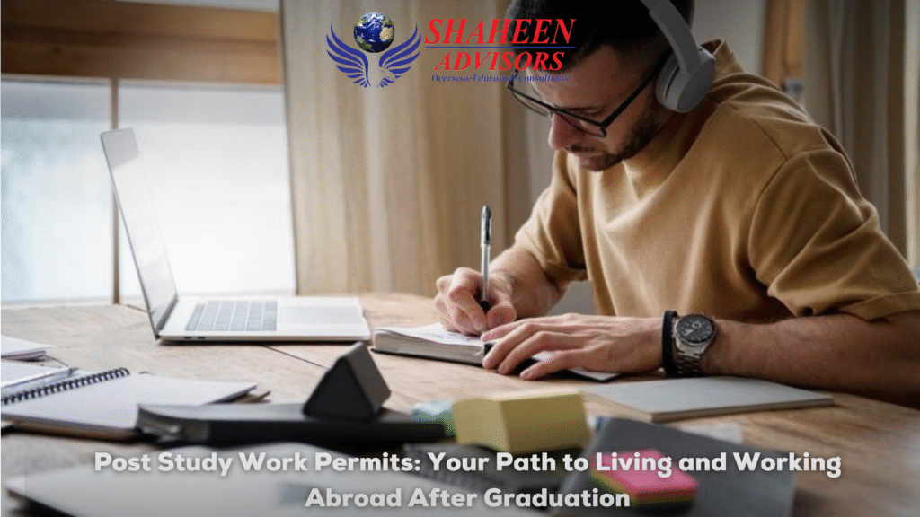 Post Study Work Permits: Your Path to Living and Working Abroad After Graduation - Shaheen Advisor - 2025