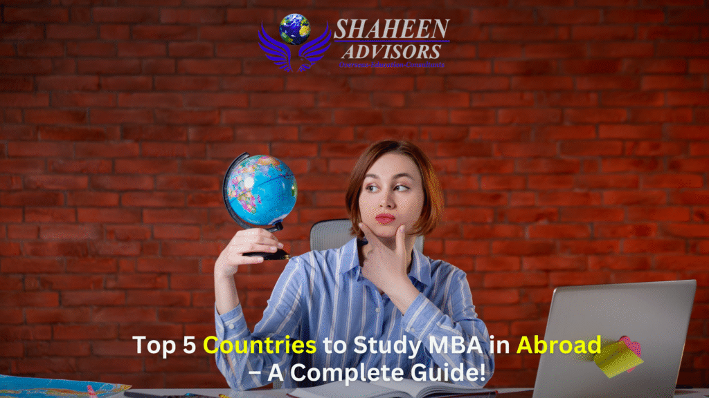Top 5 Countries to Study MBA in Abroad – A Complete Guide! - Shaheen Advisor - 2025