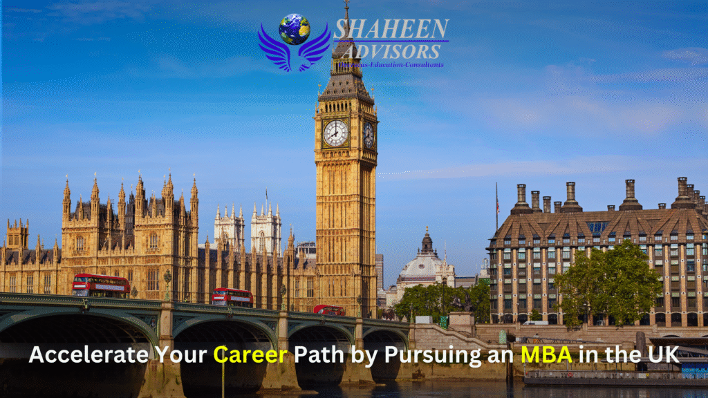 Accelerate Your Career Path by Pursuing an MBA in the UK - Shaheen Advisor - 2025