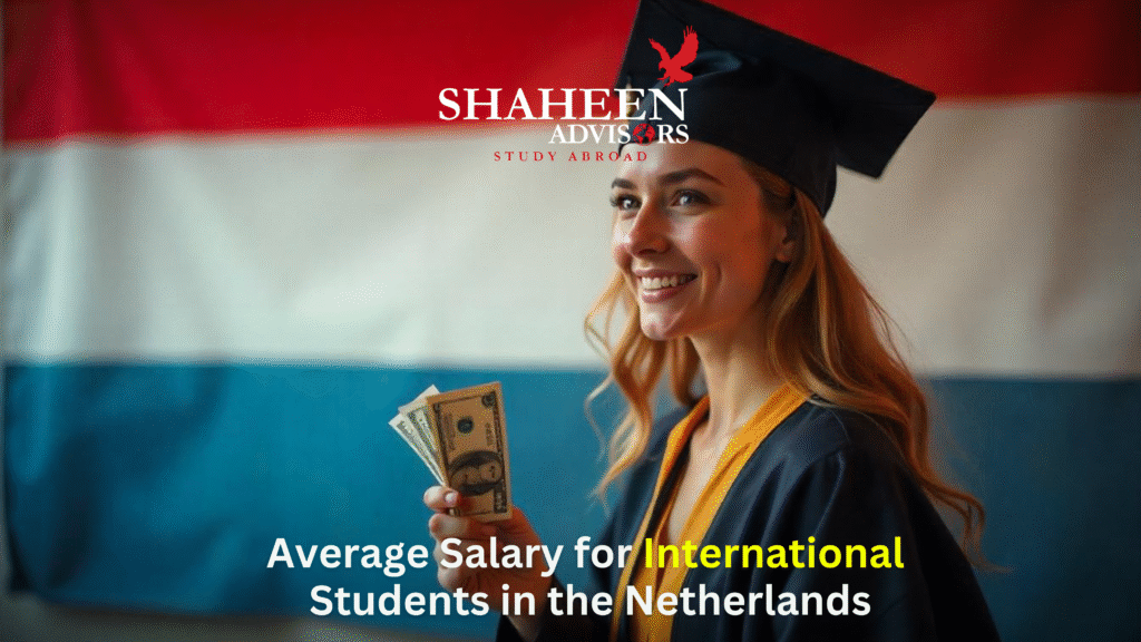 Average Salary for International Students in the Netherlands - Shaheen Advisor - 2025