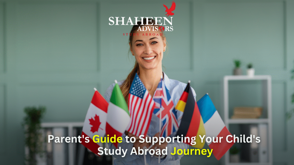 Parent's Guide to Supporting Your Child's Study Abroad Journey - Shaheen Advisor - 2025
