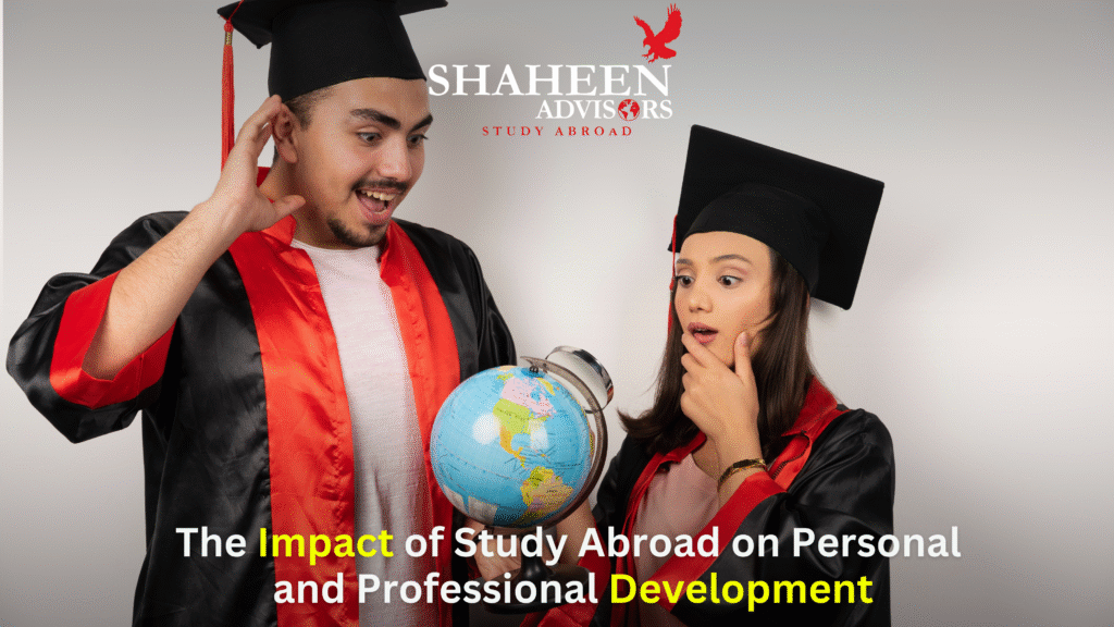The Impact of Study Abroad on Personal and Professional Development: A Transformational Journey for Pakistani Students - Shaheen Advisor - 2025