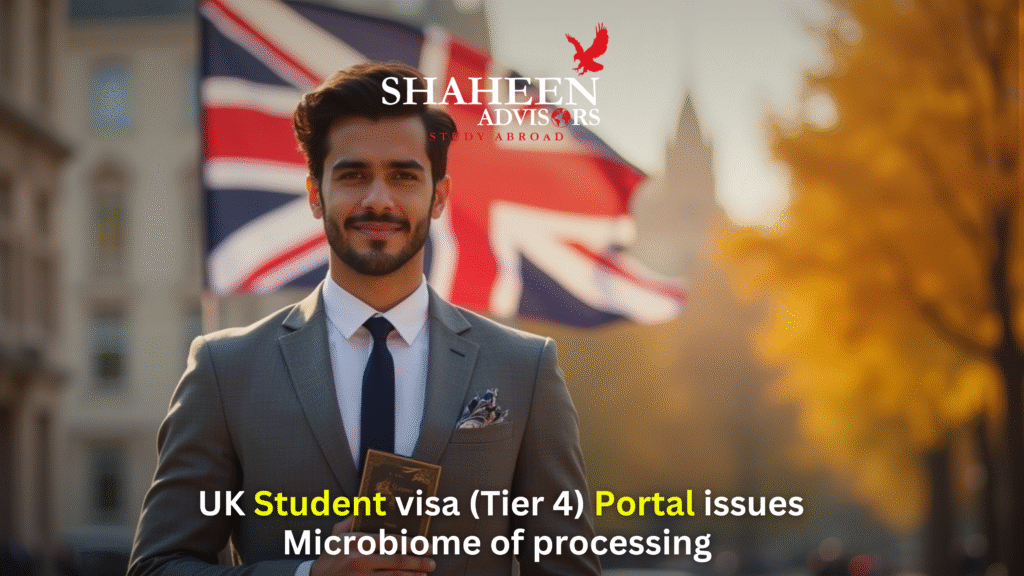 UK student visa (Tier 4) portal issues — microbiome of processing - Shaheen Advisor - 2025 UK student visa (Tier 4) portal issues — microbiome of processing - Shaheen Advisor - 2025