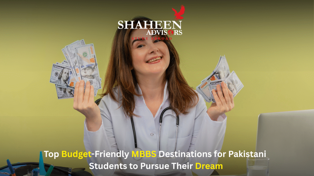 Top Budget-Friendly MBBS Destinations for Pakistani Students to Pursue Their Dream - Shaheen Advisor - 2025 Top Budget-Friendly MBBS Destinations for Pakistani Students to Pursue Their Dream - Shaheen Advisor - 2025