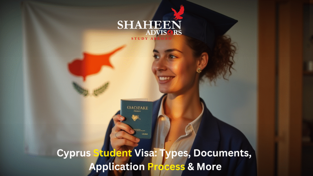 Cyprus Student Visa: Types, Documents, Application Process & More - Shaheen Advisor - 2025 Cyprus Student Visa: Types, Documents, Application Process & More - Shaheen Advisor - 2025