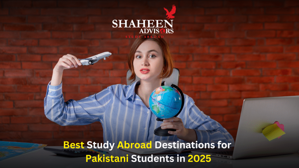 Best Study Abroad Destinations for Pakistani Students in 2025 - Shaheen Advisor - 2025