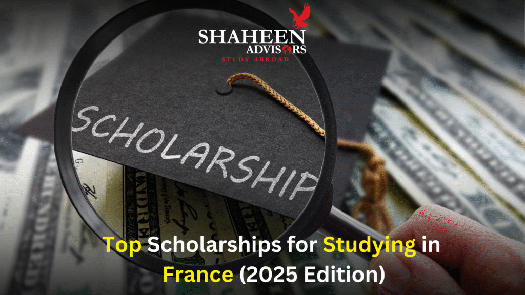 Top Scholarships for Studying in France (2025 Edition - Shaheen Advisor - 2025