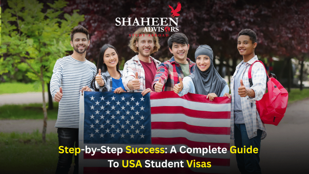 Step-by-Step Success: A Complete Guide to USA Student Visas - Shaheen Advisor - 2025