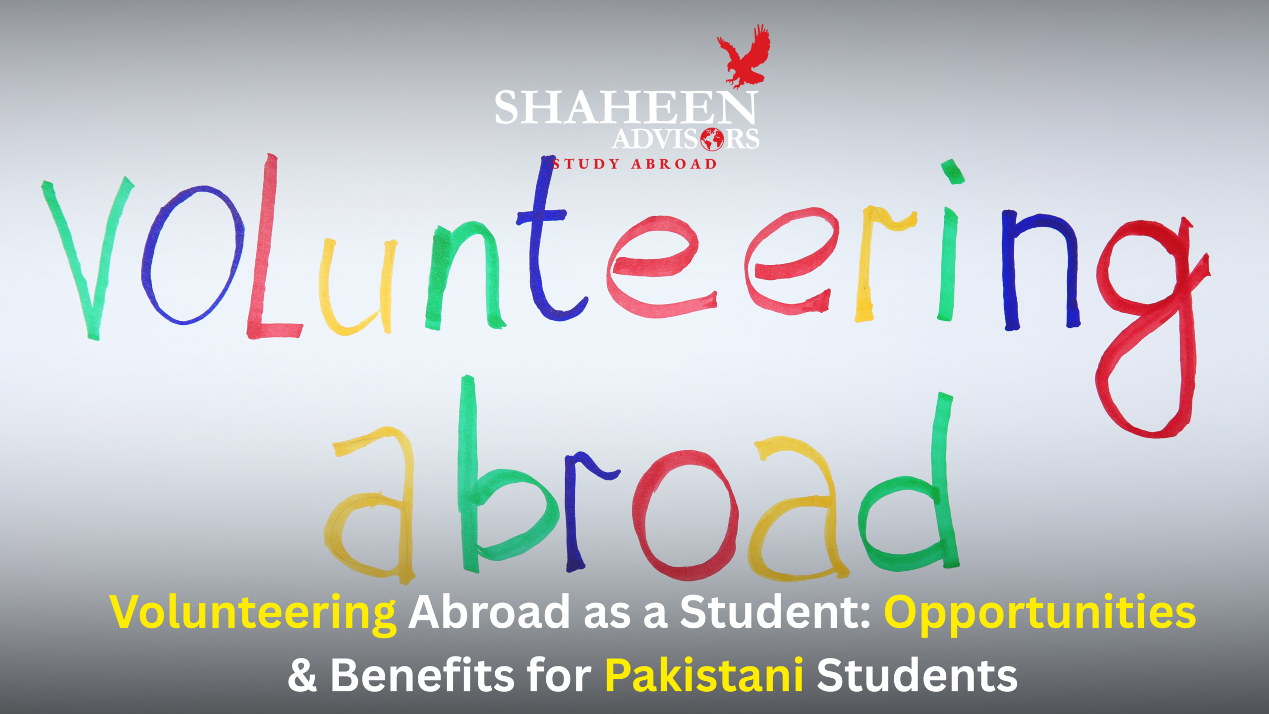 Volunteering Abroad as a Student: Opportunities & Benefits for Pakistani Students - Shaheen Advisor - 2025
