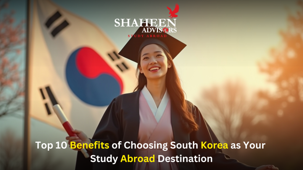Top 10 Benefits of Choosing South Korea as Your Study Abroad Destination - Shaheen Advisor - 2026