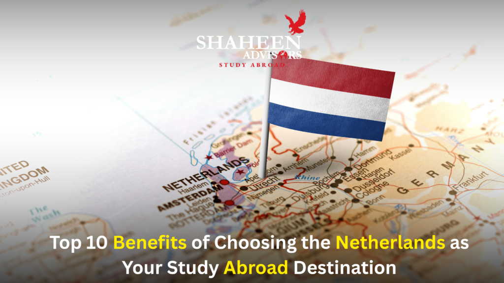 Top 10 Benefits of Choosing the Netherlands as Your Study Abroad Destination - Shaheen Advisor - 2026