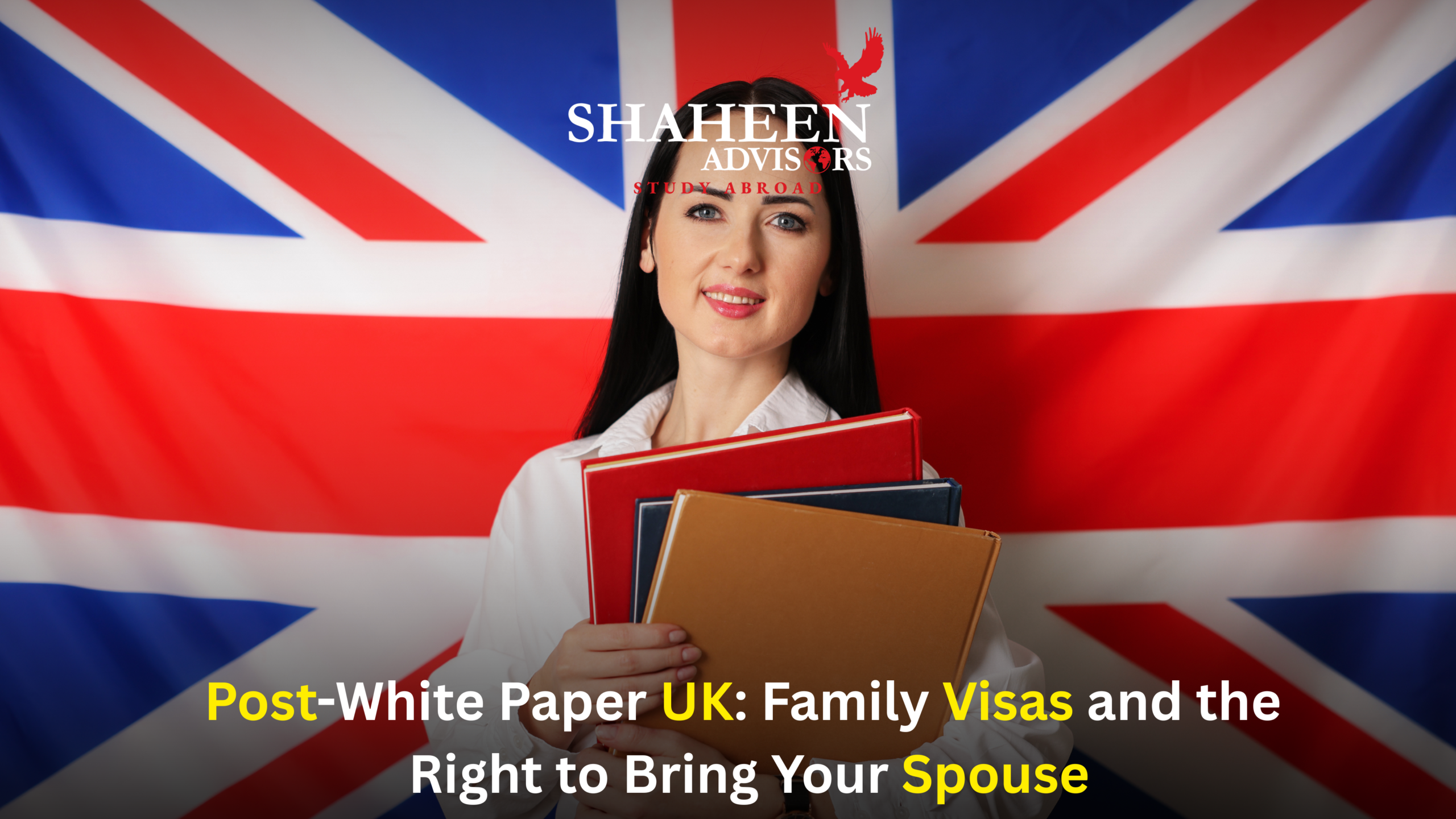Post-White Paper UK: Family Visas and the Right to Bring Your Spouse - Shaheen Advisor - 2026